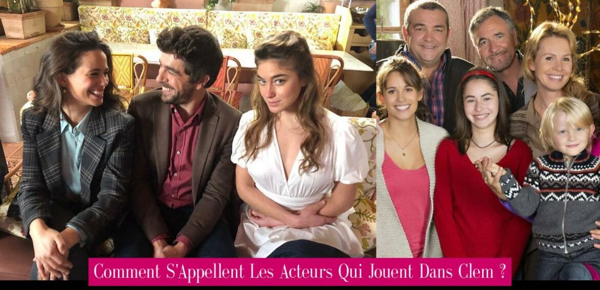 comment-s-appellent-les-acteurs-qui-jouent-dans-clem