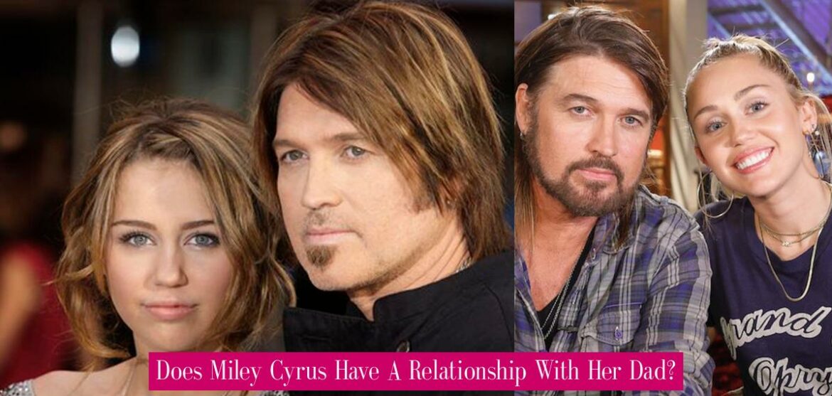 does-miley-cyrus-have-a-relationship-with-her-dad