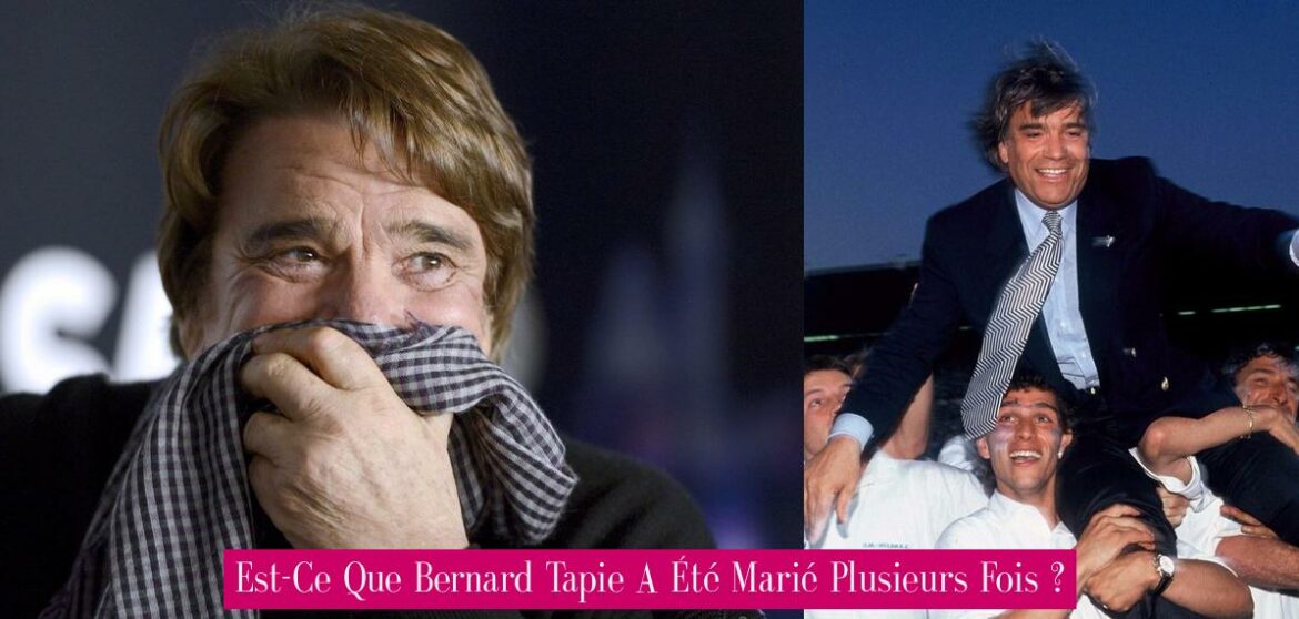 est-ce-que-bernard-tapie-a-ete-marie-plusieurs-fois