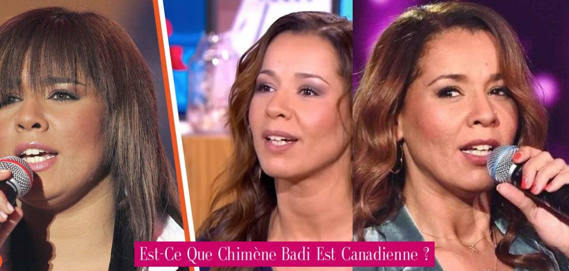 est-ce-que-chimene-badi-est-canadienne