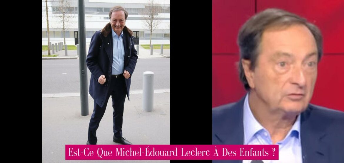 est-ce-que-michel-edouard-leclerc-a-des-enfants
