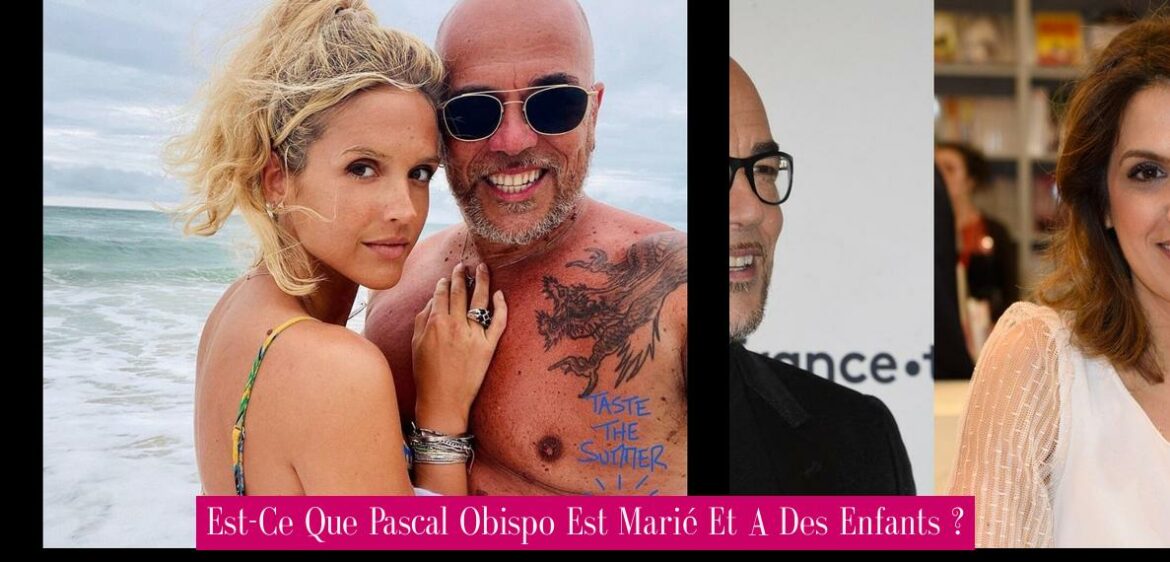est-ce-que-pascal-obispo-est-marie-et-a-des-enfants