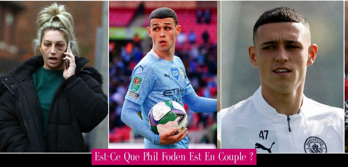 est-ce-que-phil-foden-est-en-couple