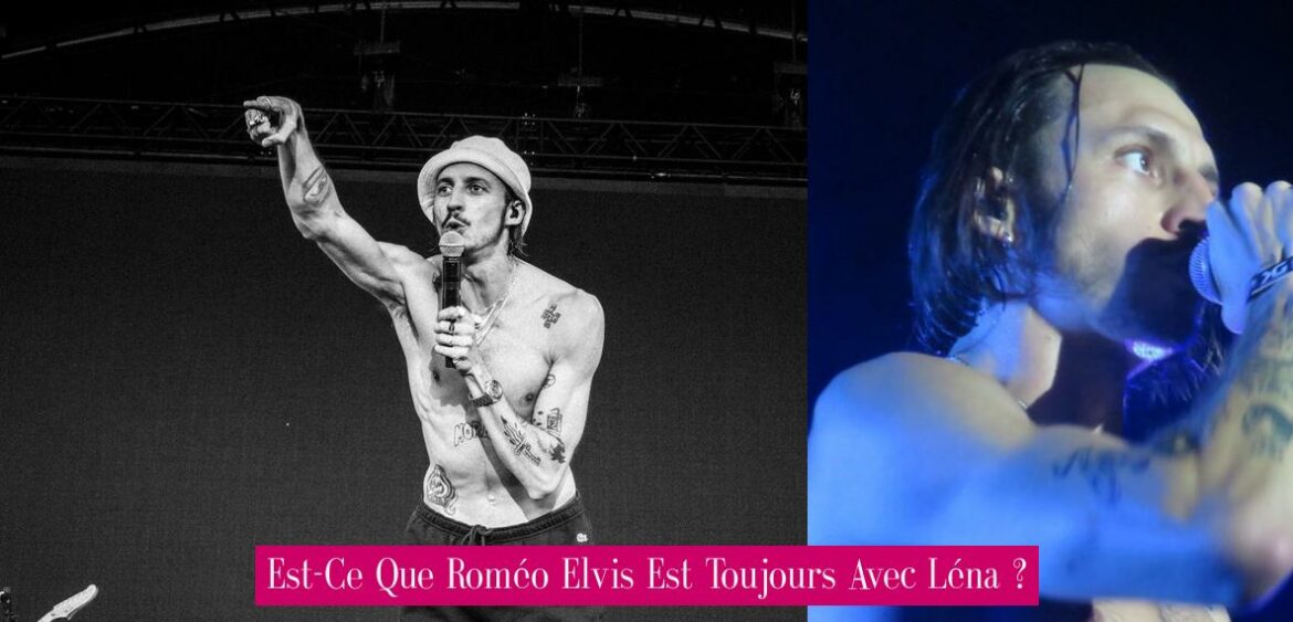 est-ce-que-romeo-elvis-est-toujours-avec-lena