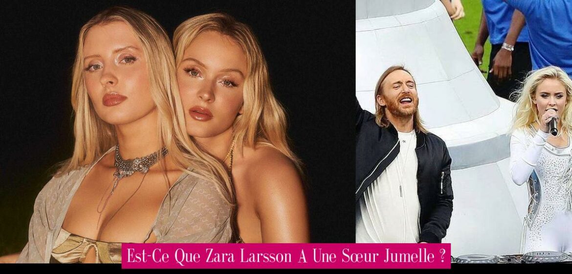 est-ce-que-zara-larsson-a-une-soeur-jumelle