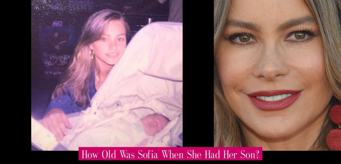 how-old-was-sofia-when-she-had-her-son
