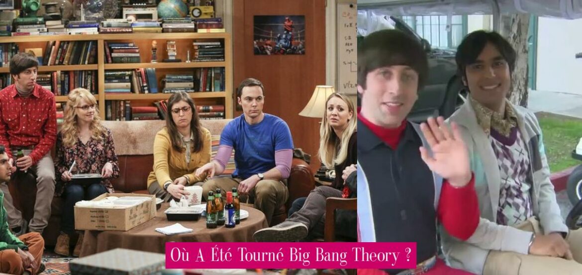 ou-a-ete-tourne-big-bang-theory