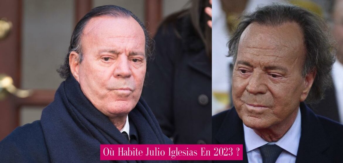 ou-habite-julio-iglesias-en-2023