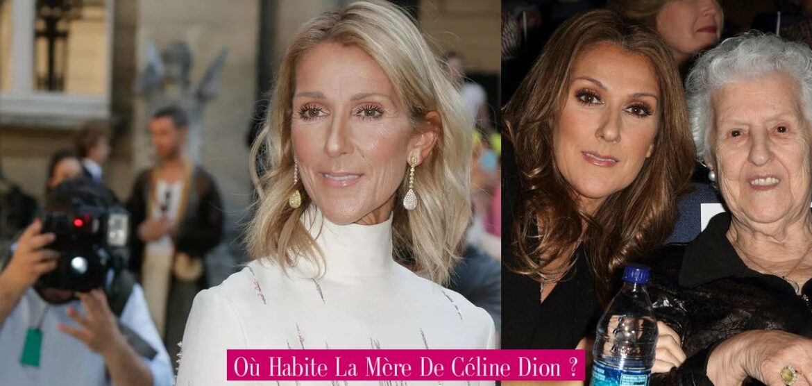 ou-habite-la-mere-de-celine-dion