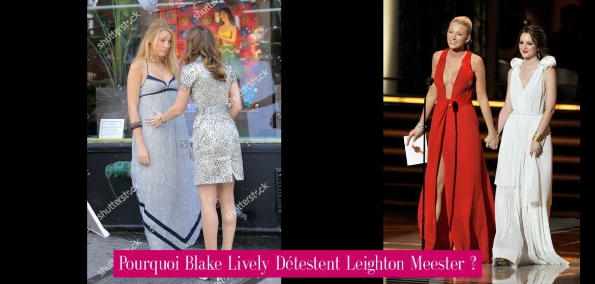 pourquoi-blake-lively-detestent-leighton-meester