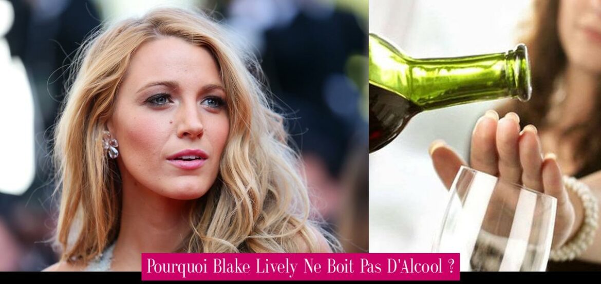 pourquoi-blake-lively-ne-boit-pas-d-alcool