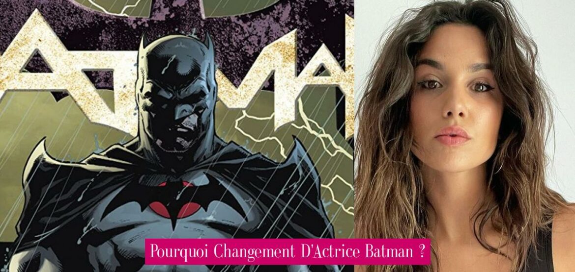pourquoi-changement-d-actrice-batman