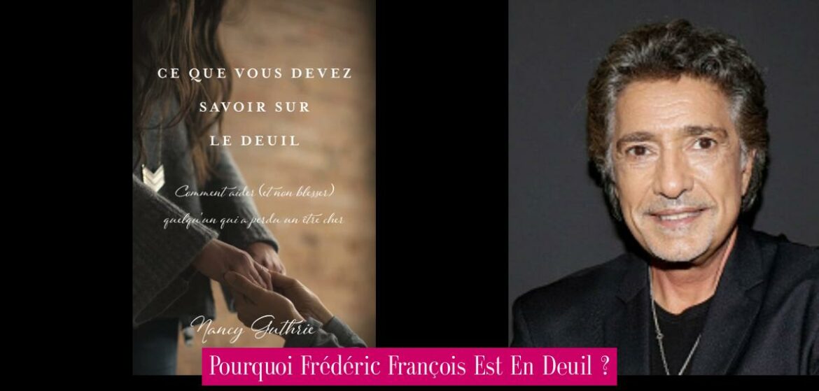 pourquoi-frederic-francois-est-en-deuil