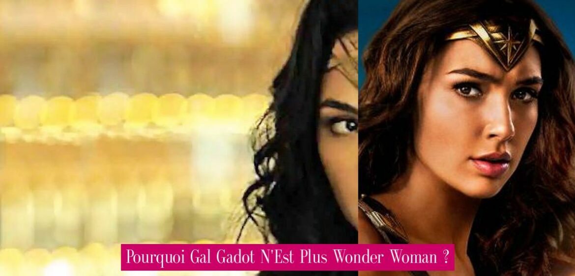 pourquoi-gal-gadot-n-est-plus-wonder-woman