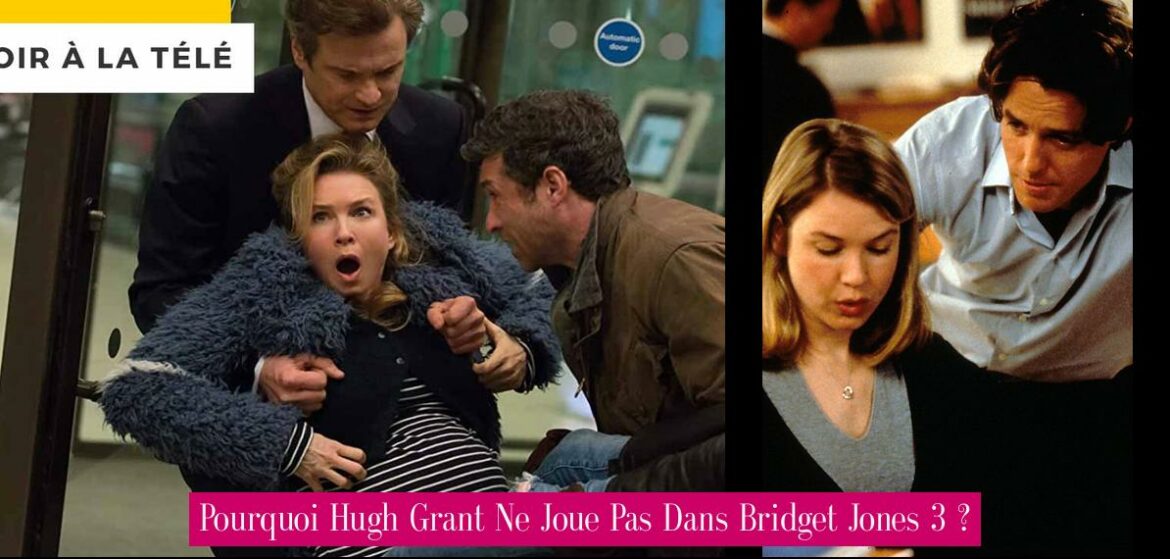 pourquoi-hugh-grant-ne-joue-pas-dans-bridget-jones-3