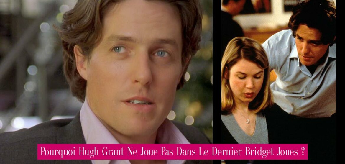 pourquoi-hugh-grant-ne-joue-pas-dans-le-dernier-bridget-jones