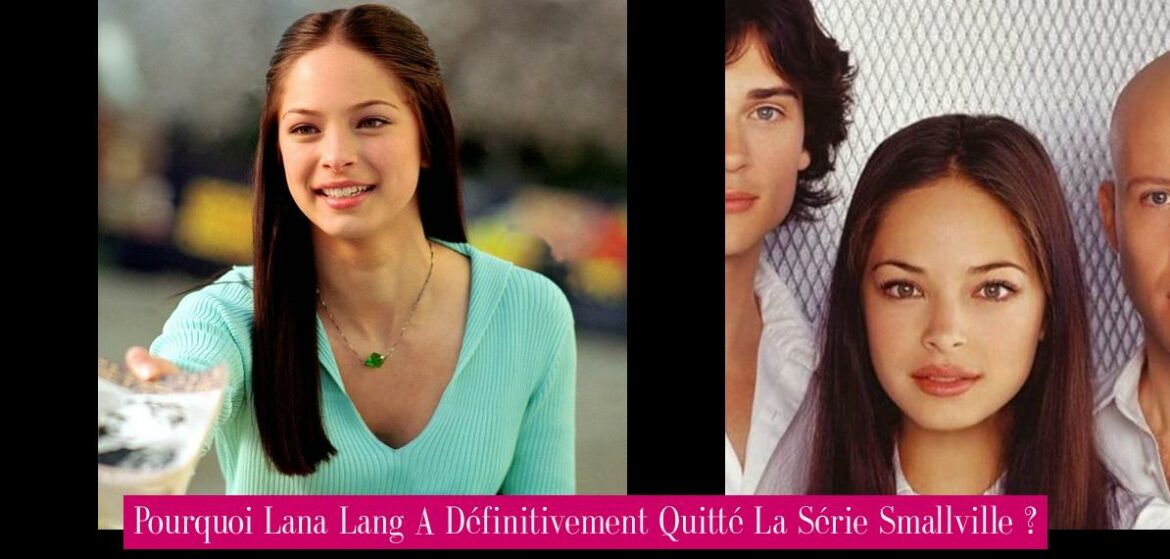 pourquoi-lana-lang-a-definitivement-quitte-la-serie-smallville