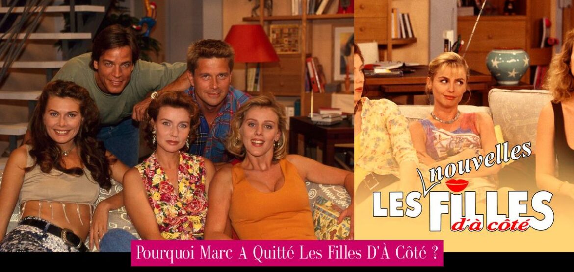 pourquoi-marc-a-quitte-les-filles-d-a-cote