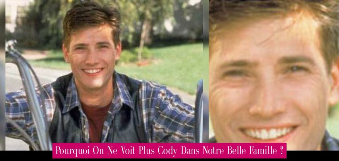 pourquoi-on-ne-voit-plus-cody-dans-notre-belle-famille