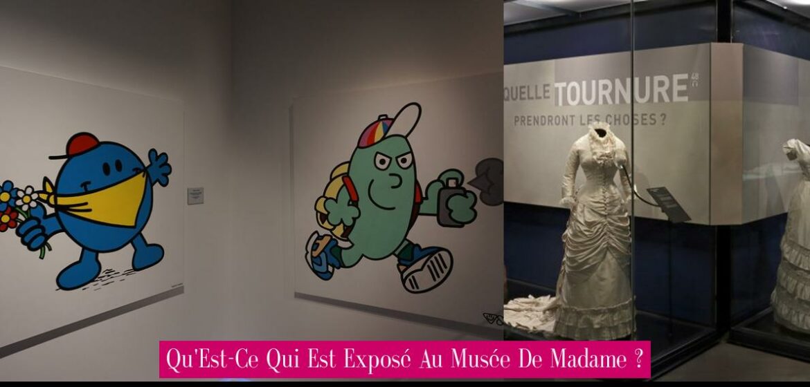 qu-est-ce-qui-est-expose-au-musee-de-madame