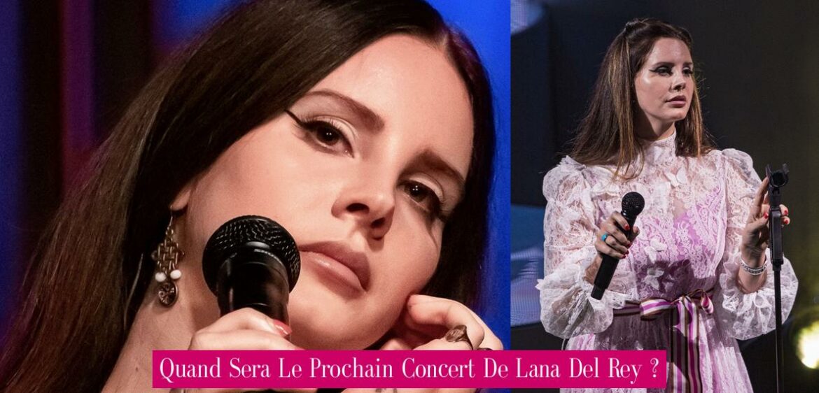 quand-sera-le-prochain-concert-de-lana-del-rey