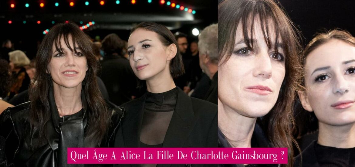 quel-age-a-alice-la-fille-de-charlotte-gainsbourg