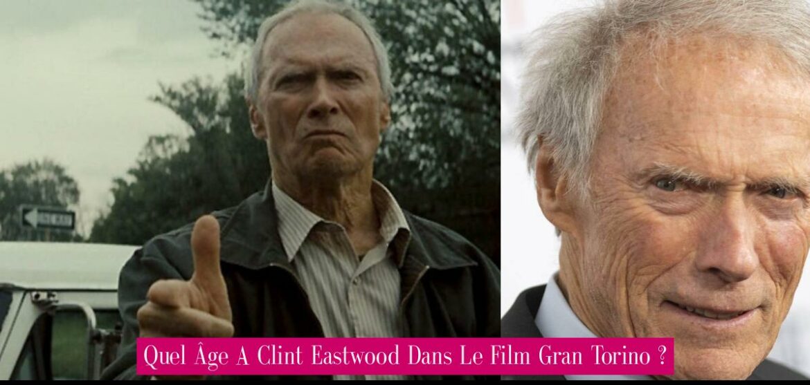 quel-age-a-clint-eastwood-dans-le-film-gran-torino
