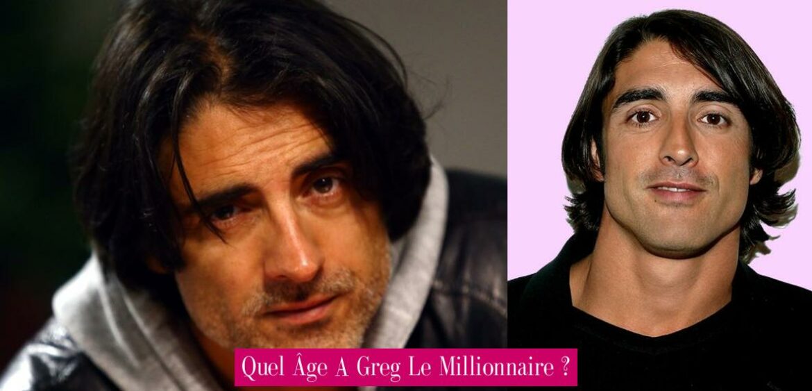 quel-age-a-greg-le-millionnaire