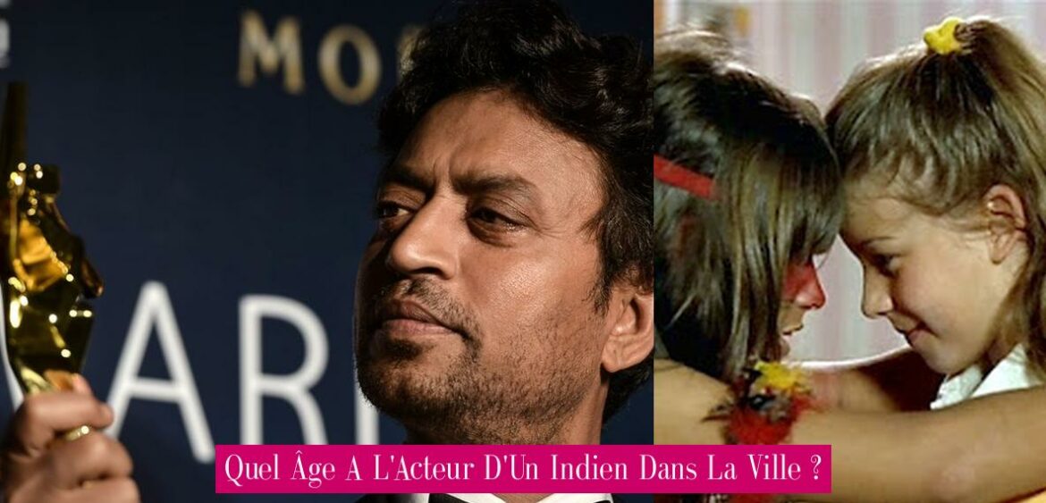 quel-age-a-l-acteur-d-un-indien-dans-la-ville