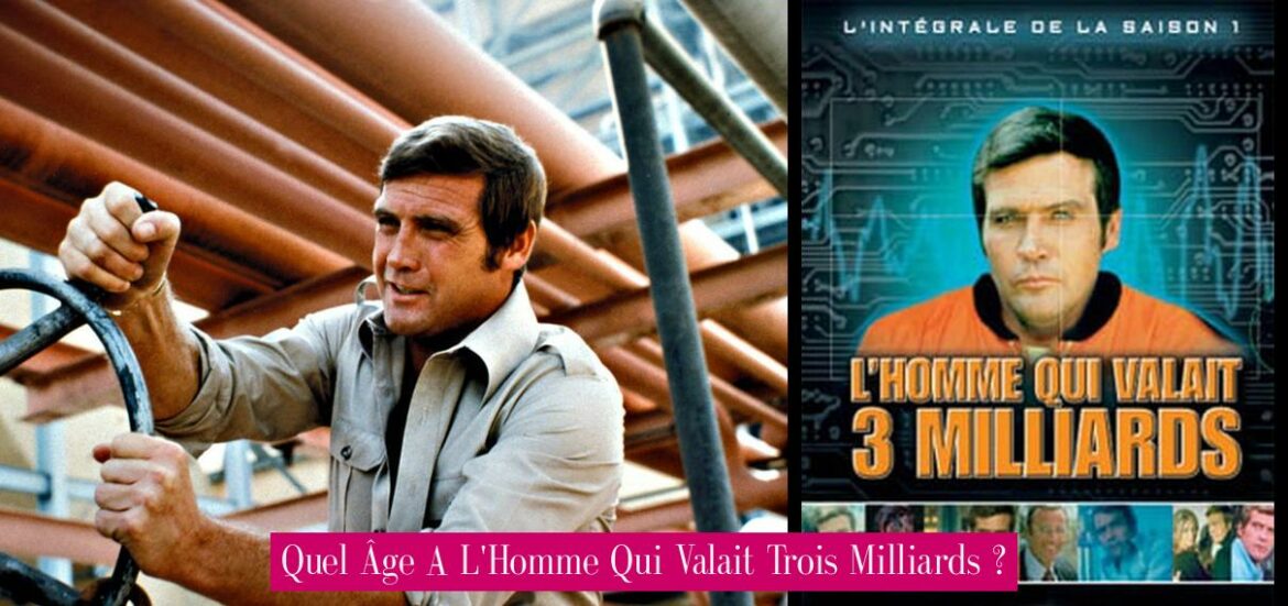 quel-age-a-l-homme-qui-valait-trois-milliards