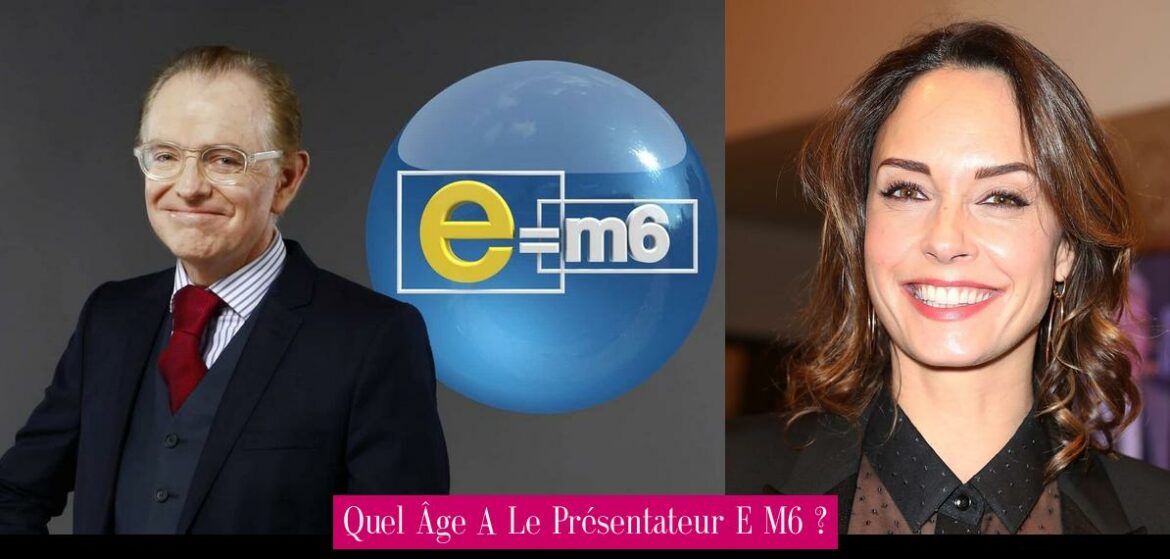 quel-age-a-le-presentateur-e-m6