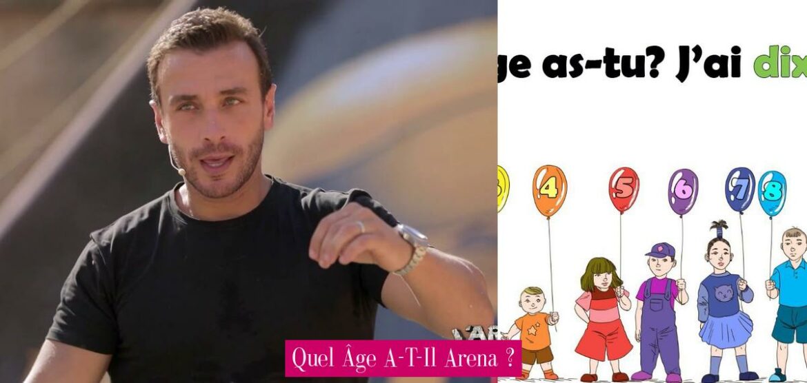 quel-age-a-t-il-arena