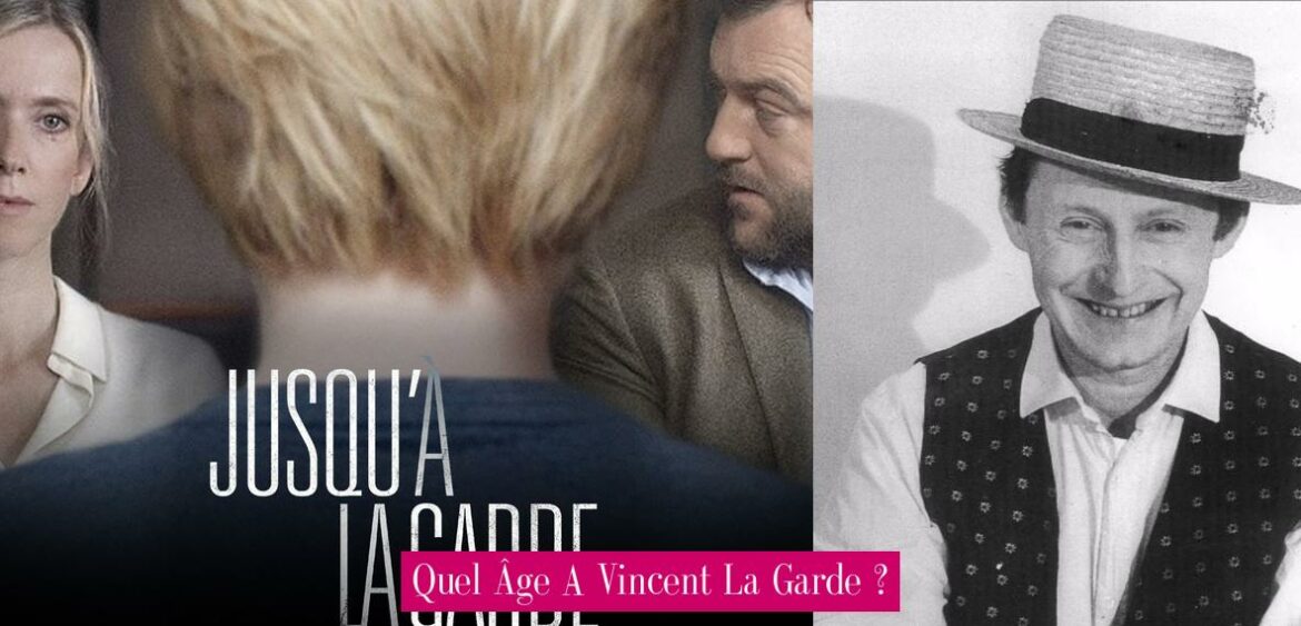 quel-age-a-vincent-la-garde