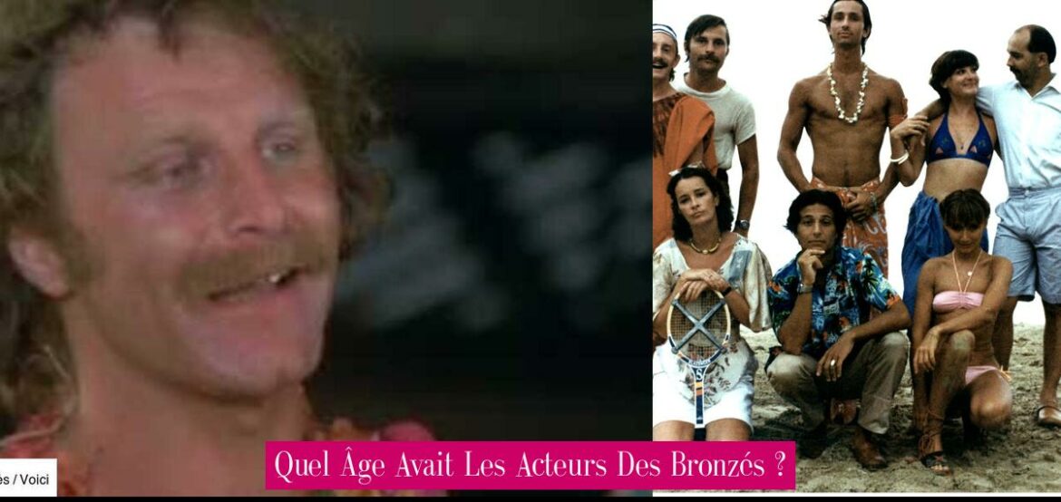 quel-age-avait-les-acteurs-des-bronzes