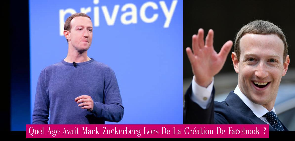 Quel Âge Avait Mark Zuckerberg Lors De La Création De Facebook