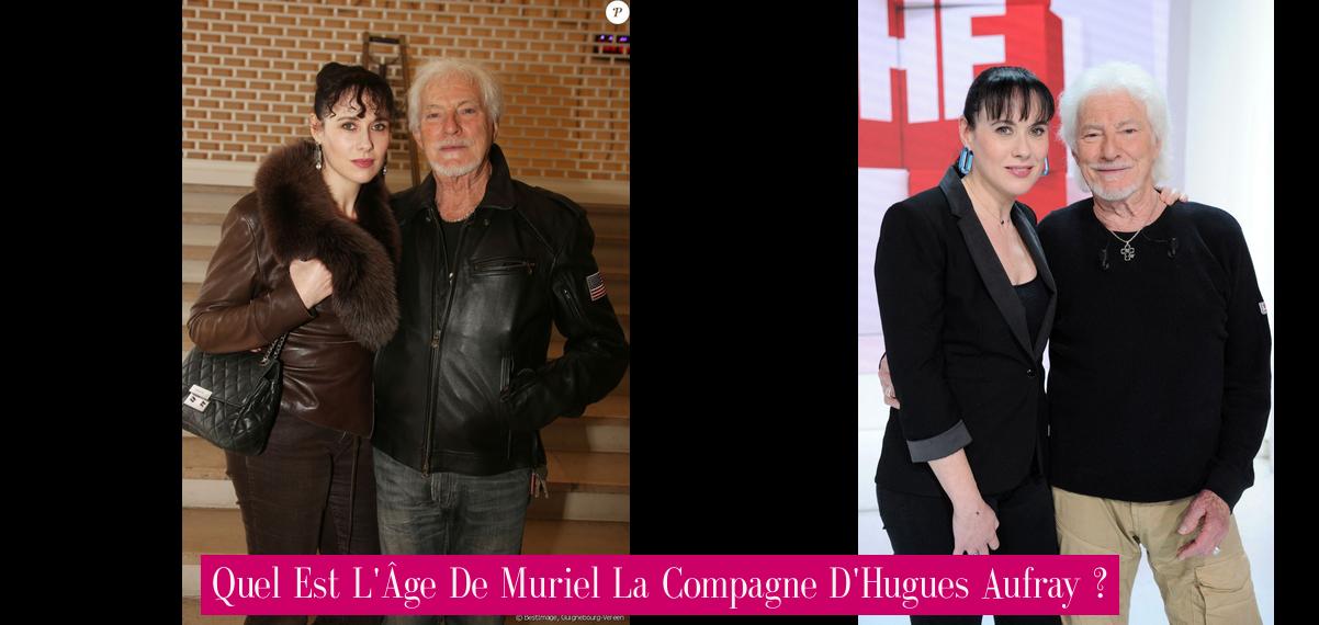 Quel Est L'Âge De Muriel La Compagne D'Hugues Aufray ? - Revue Stars