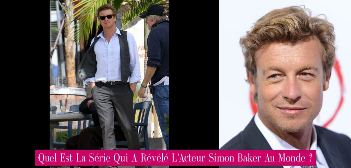 quel-est-la-serie-qui-a-revele-l-acteur-simon-baker-au-monde