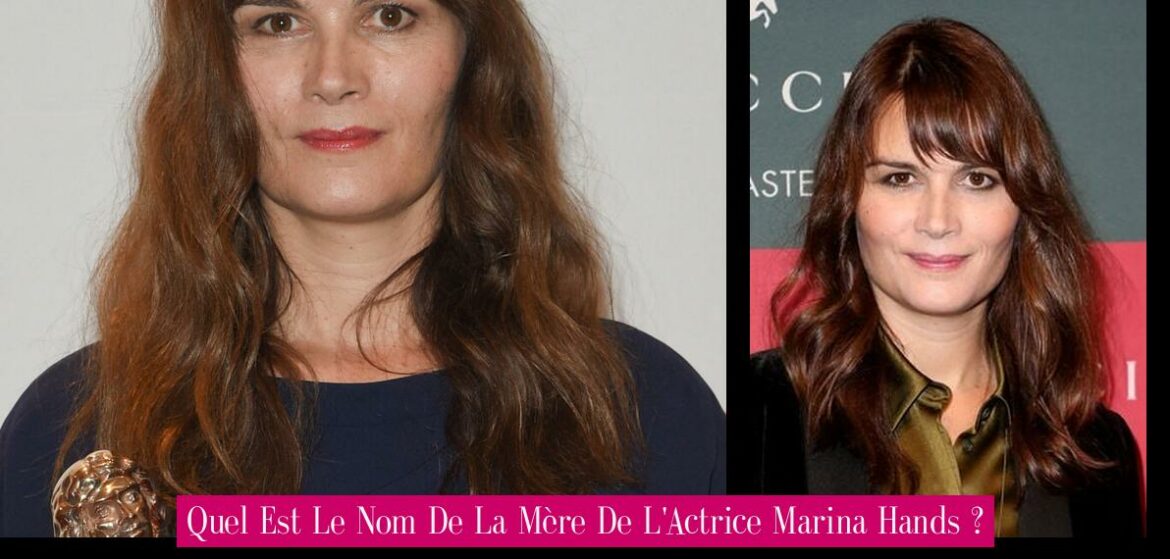 quel-est-le-nom-de-la-mere-de-l-actrice-marina-hands