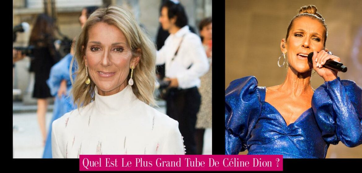 quel-est-le-plus-grand-tube-de-celine-dion