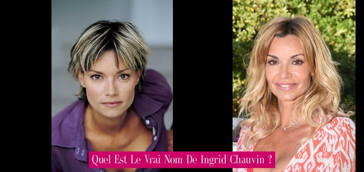 quel-est-le-vrai-nom-de-ingrid-chauvin