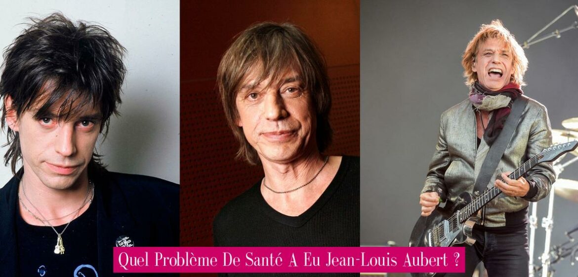 quel-probleme-de-sante-a-eu-jean-louis-aubert