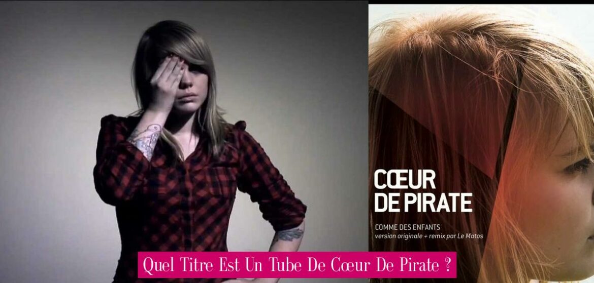 quel-titre-est-un-tube-de-coeur-de-pirate