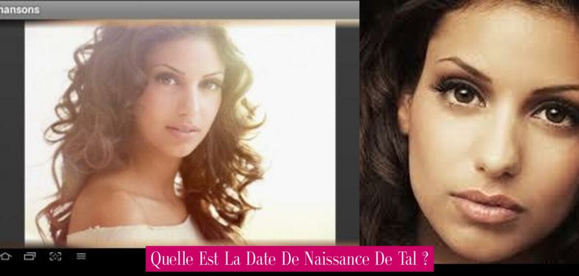 quelle-est-la-date-de-naissance-de-tal