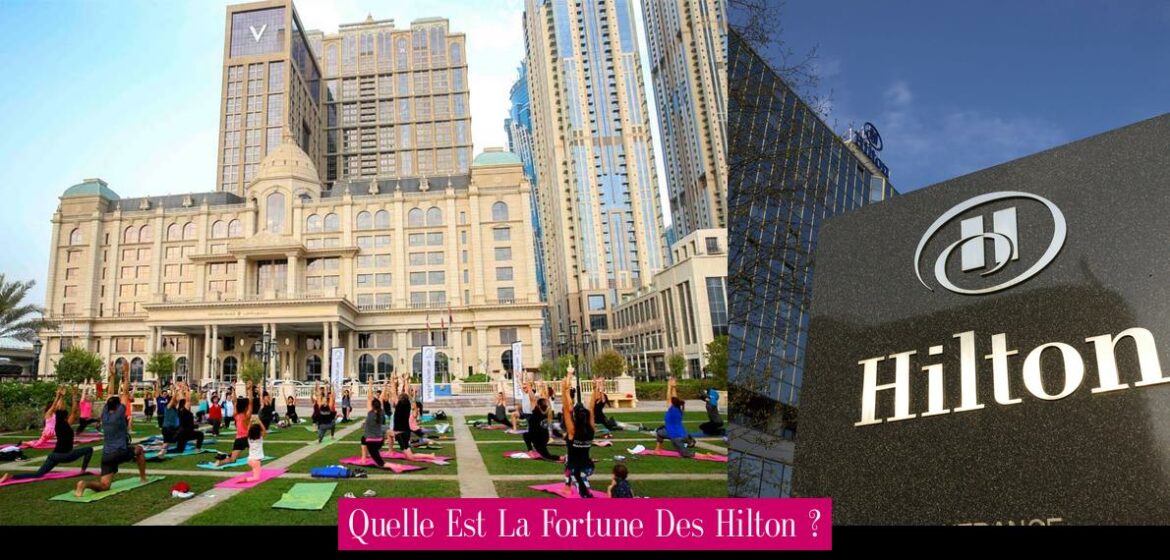 quelle-est-la-fortune-des-hilton
