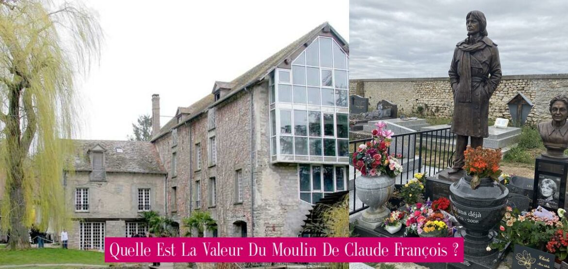 quelle-est-la-valeur-du-moulin-de-claude-francois