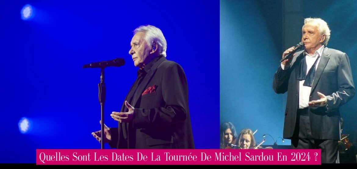 quelles-sont-les-dates-de-la-tournee-de-michel-sardou-en-2024