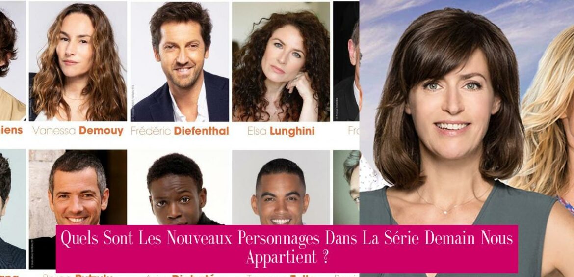 quels-sont-les-nouveaux-personnages-dans-la-serie-demain-nous-appartient