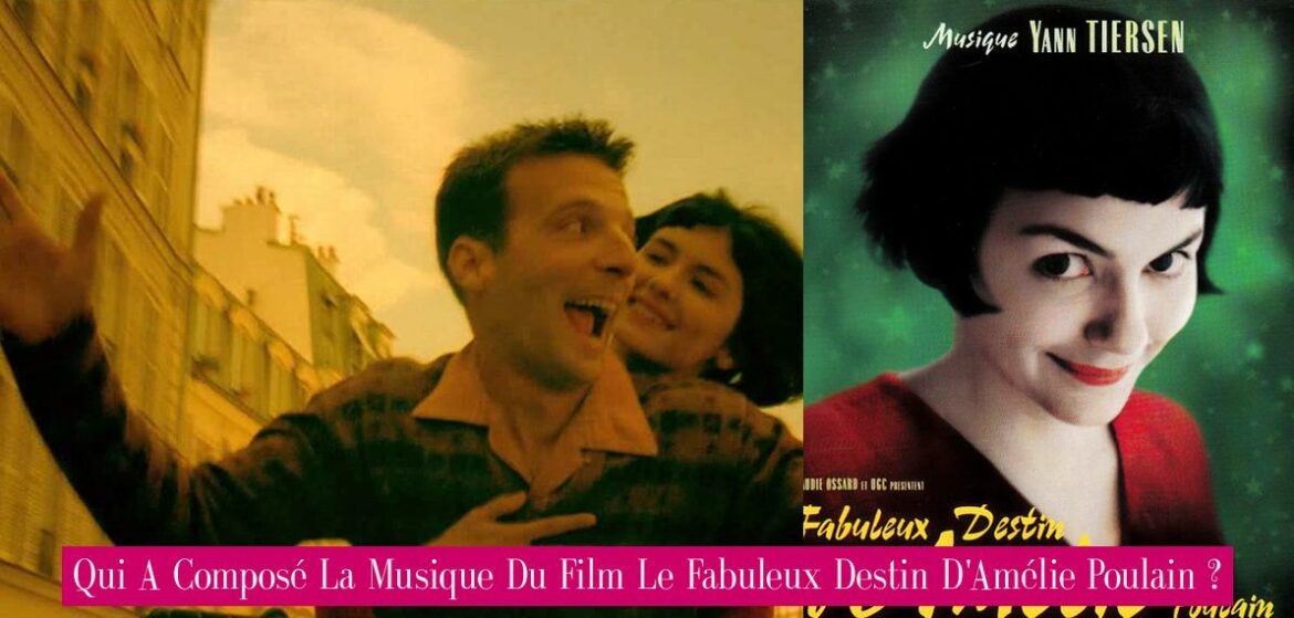 qui-a-compose-la-musique-du-film-le-fabuleux-destin-d-amelie-poulain