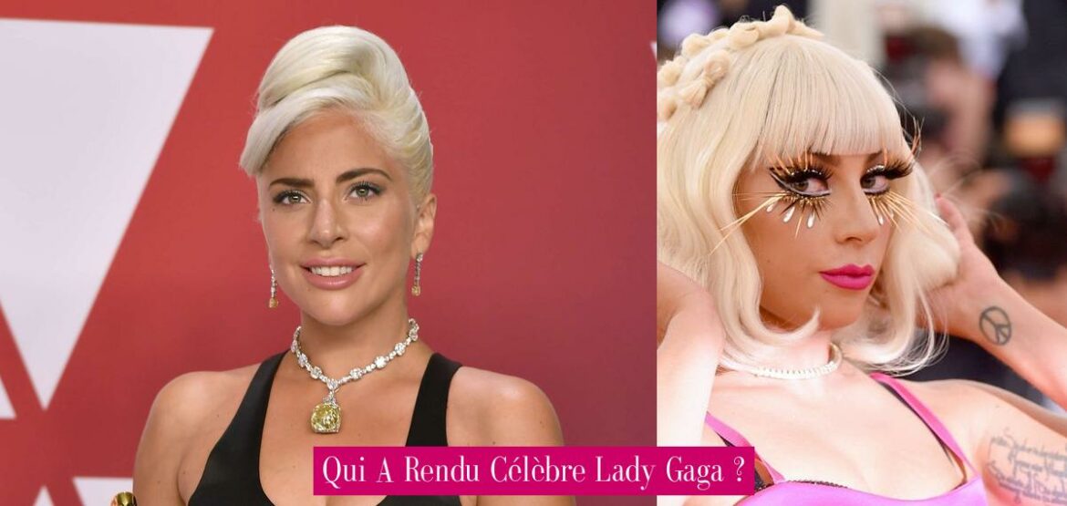 qui-a-rendu-celebre-lady-gaga