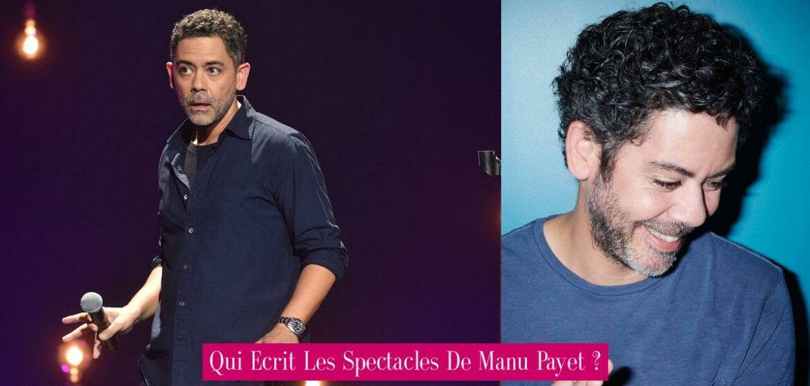 qui-ecrit-les-spectacles-de-manu-payet